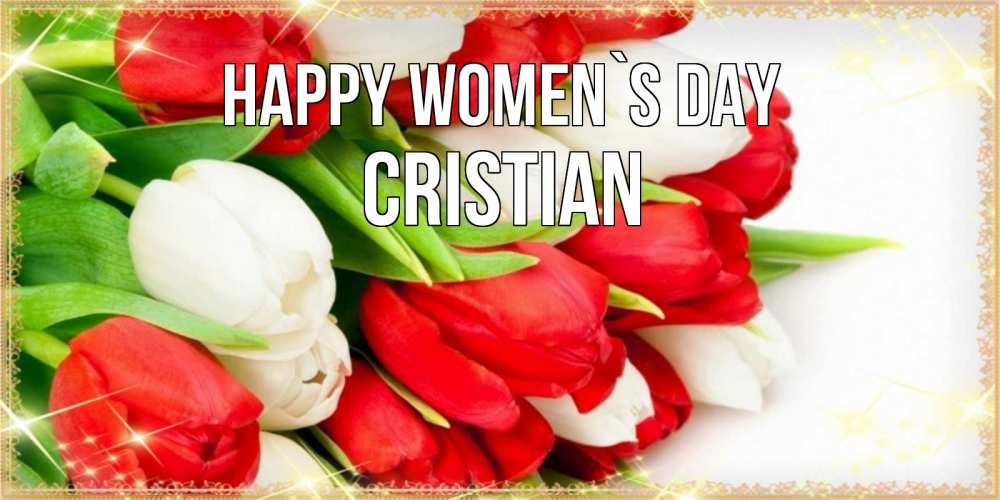 Greetings card с именем, Cristian happy women`s day Поздравительные открытки для милых женщин Greetings with text for free download 